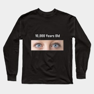 10000 years old Long Sleeve T-Shirt